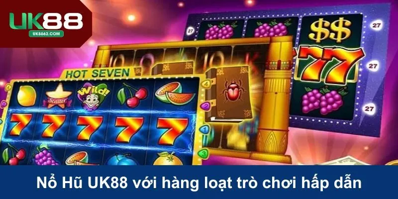 Nổ Hũ UK88 mang đến trải nghiệm giải trí cực hấp dẫn